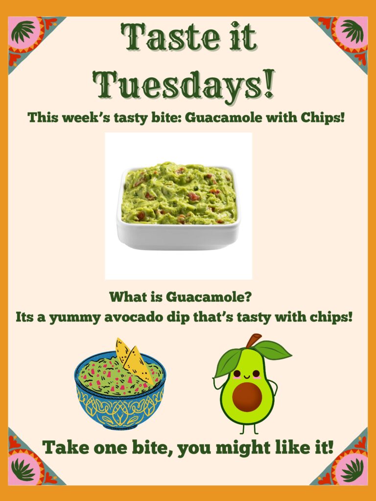 flyer about Taste it Tuesdays :
This week's tasty bite: Guacamole with Chips!