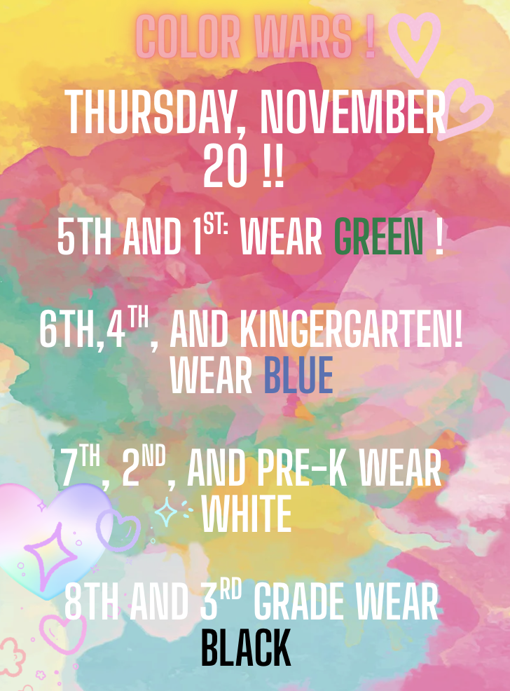 Color Wars event on November 20. Grades wear specific colors: 5th & 1st - green, 6th, 4th & K - blue, 7th, 2nd & Pre-K - white, 8th & 3rd - black.